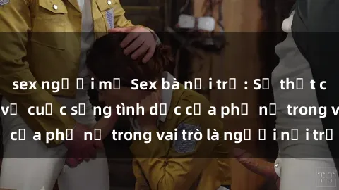 sex người mỹ Sex bà nội trợ: Sự thật chưa được tiết lộ về cuộc sống tình dục của phụ nữ trong vai trò là người nội trợ