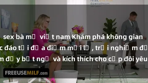 sex bà mẹ việt nam Khám phá không gian sex quán cà phê độc đáo tại địa điểm mới lạ, trải nghiệm đầy bất ngờ và kích thích cho cặp đôi yêu thích thử thách.