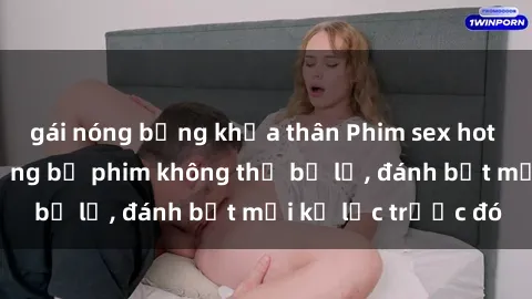 gái nóng bỏng khỏa thân Phim sex hot nhất năm  Top những bộ phim không thể bỏ lỡ, đánh bật mọi kỷ lục trước đó