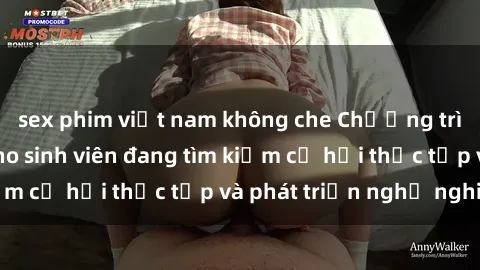 sex phim việt nam không che Chương trình hợp tác JAV cho sinh viên đang tìm kiếm cơ hội thực tập và phát triển nghề nghiệp