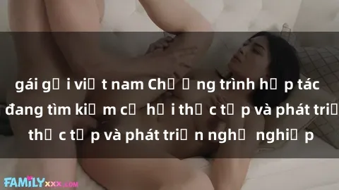 gái gọi việt nam Chương trình hợp tác JAV cho sinh viên đang tìm kiếm cơ hội thực tập và phát triển nghề nghiệp