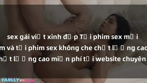 sex gái việt xinh đẹp Tải phim sex mới nhất hot nhất - Xem và tải phim sex không che chất lượng cao miễn phí tại website chuyên nghiệp.