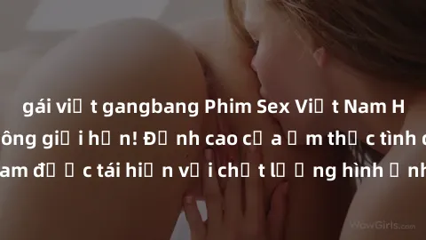 gái việt gangbang Phim Sex Việt Nam HD - Xem ngay và không giới hạn! Đỉnh cao của ẩm thực tình dục Việt Nam được tái hiện với chất lượng hình ảnh sắc nét. Hãy thưởng thức ngay!