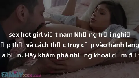 sex hot girl việt nam Những trải nghiệm mới lạ với sex tập thể và cách thức truy cập vào hành lang đam mê của bạn. Hãy khám phá những khoái cảm đầy kích thích với tập thể hấp dẫn!